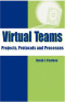 Virtual Teams: Projects, Protocols and Processes