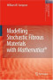 Modelling Stochastic Fibrous Materials with Mathematica® (Engineering Materials and Processes)