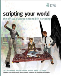 Scripting Your World: The Official Guide to Second Life Scripting