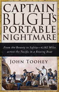 Captain Bligh's Portable Nightmare: From the Bounty to Safety?4,162 Miles across the Pacific in a Rowing Boat