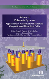 Advanced Polymeric Systems: Applications in Nanostructured Materials, Composites and Biomedical Fields (River Publishers Series in Polymer Science)