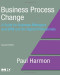 Business Process Change, Second Edition: A Guide for Business Managers and BPM and Six Sigma Professionals (The MK/OMG Press)