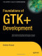 Foundations of GTK+ Development (Expert's Voice in Open Source)