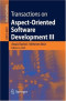 Transactions on Aspect-Oriented Software Development III (Lecture Notes in Computer Science)