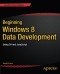 Beginning Windows 8 Data Development: Using C# and JavaScript (Expert's Voice in Windows)