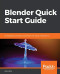 Blender Quick Start Guide: 3D Modeling, Animation, and Render with Eevee in Blender 2.8