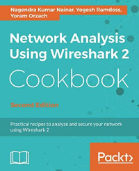 Network Analysis Using Wireshark 2 Cookbook: Practical recipes to analyze and secure your network using Wireshark 2, 2nd Edition