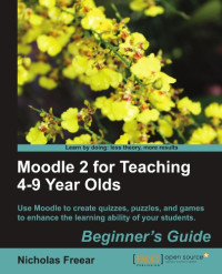 Moodle 2 for Teaching 4-9 Year Olds Beginner's Guide