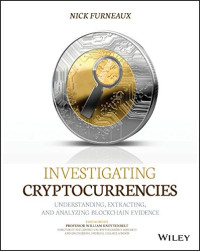 Investigating Cryptocurrencies: Understanding, Extracting, and Analyzing Blockchain Evidence