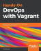 Hands-On DevOps with Vagrant: Implement end-to-end DevOps and infrastructure management using Vagrant