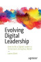 Evolving Digital Leadership: How to Be a Digital Leader in Tomorrow’s Disruptive World