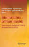Informal Ethnic Entrepreneurship: Future Research Paradigms for Creating Innovative Business Activity