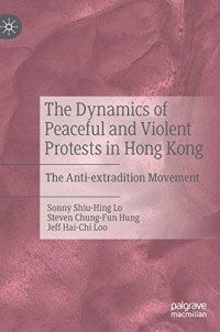 The Dynamics of Peaceful and Violent Protests in Hong Kong: The Anti-extradition Movement