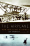 The Airplane: How Ideas Gave Us Wings