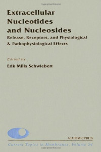 Extracellular Nucleotides and Nucleosides: Release, Receptors, and Physiological &amp; Pathophysiological Effects, Volume 54 (Current Topics in Membranes)