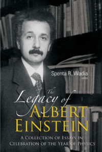 The Legacy of Albert Einstein: A Collection of Essays in Celebration of the Year of Physics