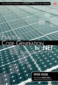Practical Code Generation in .NET: Covering Visual Studio 2005, 2008, and 2010