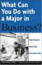 What Can You Do with a Major in Business: Real people. Real jobs. Real rewards