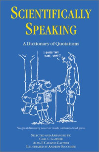 Scientifically Speaking: A Dictionary of Quotations, Second Edition
