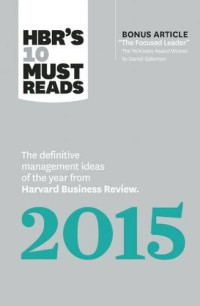 HBR's 10 Must Reads 2015: The Definitive Management Ideas of the Year from Harvard Business Review (with bonus McKinsey Award–Winning article "The Focused Leader") (HBR's 10 Must Reads)