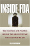 Inside the FDA: The Business and Politics Behind the Drugs We Take and the Food We Eat