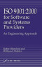 ISO 9001: 2000 for Software and Systems Providers:  An Engineering Approach