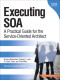Executing SOA: A Practical Guide for the Service-Oriented Architect