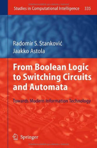From Boolean Logic to Switching Circuits and Automata: Towards Modern Information Technology (Studies in Computational Intelligence)