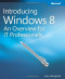 Introducing Windows 8: An Overview for IT Professionals (Introducing (Microsoft))