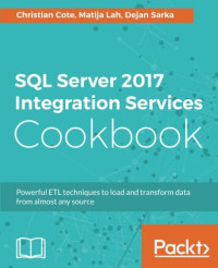 SQL Server 2017 Integration Services Cookbook: Powerful ETL techniques to load and transform data from almost any source