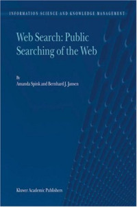 Web Search: Public Searching of the Web (Information Science and Knowledge Management)