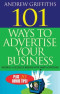 101 Ways to Advertise Your Business: Building a Successful Business with Smart Advertising