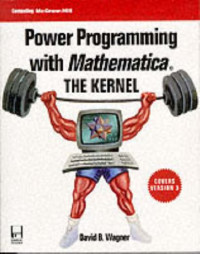 Power Programming With Mathematica: The Kernel (Programming Tools for Scientists &amp; Engineers)