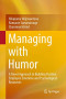 Managing with Humor: A Novel Approach to Building Positive Employee Emotions and Psychological Resources