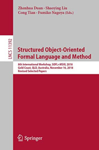 Structured Object-Oriented Formal Language and Method: 8th International Workshop, SOFL+MSVL 2018, Gold Coast, QLD, Australia, November 16, 2018, ... (Lecture Notes in Computer Science (11392))