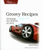 Groovy Recipes: Greasing the Wheels of Java (Pragmatic Programmers)