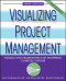 Visualizing Project Management: Models and Frameworks for Mastering Complex Systems