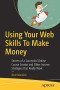 Using Your Web Skills To Make Money: Secrets of a Successful Online Course Creator and Other Income Strategies that Really Work