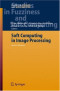 Soft Computing in Image Processing (Studies in Fuzziness and Soft Computing)