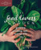 The Food Lover's Garden: Growing, Cooking, and Eating Well (Urban Homesteader Hacks)