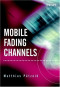 Mobile Fading Channels: Modelling, Analysis, & Simulation