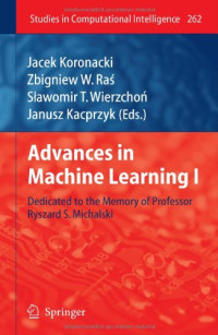Advances in Machine Learning I: Dedicated to the Memory of Professor Ryszard S. Michalski (Studies in Computational Intelligence)