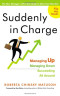 Suddenly in Charge: Managing Up, Managing Down, Succeeding All Around