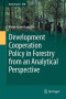 Development Cooperation Policy in Forestry from an Analytical Perspective (World Forests)