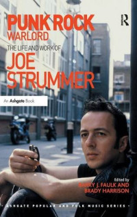 Punk Rock Warlord: the Life and Work of Joe Strummer (Ashgate Popular and Folk Music Series)