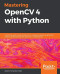 Mastering OpenCV 4 with Python: A practical guide covering topics from image processing, augmented reality to deep learning with OpenCV 4 and Python 3.7