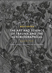 The Art and Science of Trauma and the Autobiographical: Negotiated Truths (Palgrave Studies in Life Writing)