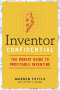 Inventor Confidential: The Honest Guide to Profitable Inventing