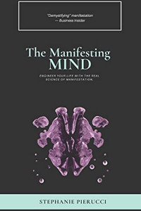 The Manifesting Mind: Rewire Your Brain to Engineer Your Dream Life