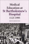 Medical Education at St Bartholomew's Hospital, 1123-1995